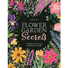 Flower Garden Secrets The Hidden Wonders of the World of Flowers Revealed