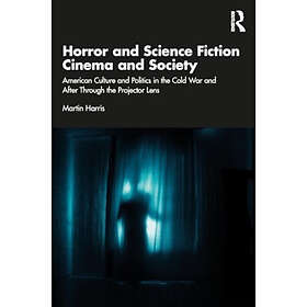 Horror and Science Fiction Cinema and Society American Culture and Politics in t