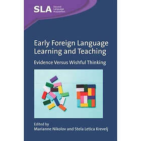 Early Foreign Language Learning and Teaching Evidence Versus Wishful Thinking