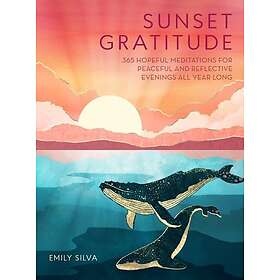 Sunset Gratitude 365 Hopeful Meditations for Peaceful and Reflective Evenings Al