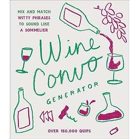 Wine Convo Generator Mix and Match Witty Phrases to Sound like a Sommelier