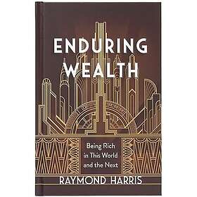 Enduring Wealth Being Rich in This World and the Next