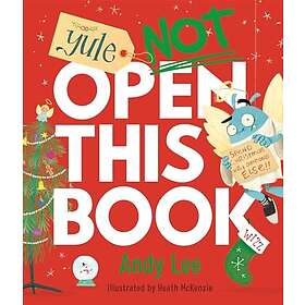 Yule Not Open This Book A ridiculously funny festive story for kids, big and small!