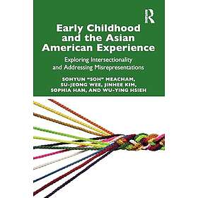 Early Childhood and the Asian American Experience Exploring Intersectionality and Addressing Misrepresentations