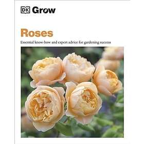 Grow Roses Essential Knowhow and Expert Advice for Gardening Success