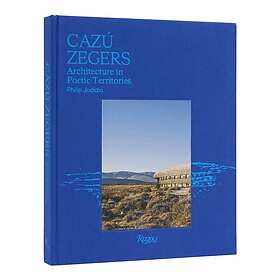 Cazu Zegers Architecture in Poetic Territories