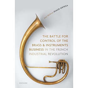 The Battle for Control of the Brass and Instruments Business in the French Industrial Revolution