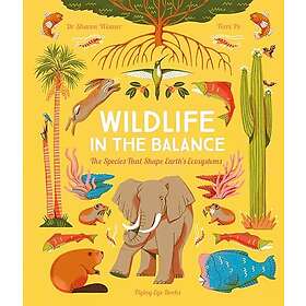 Wildlife in the Balance The Species that Shape Earth’s Ecosystems