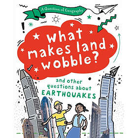 A Question of Geography: What Makes Land Wobble? and other questions about earthquakes