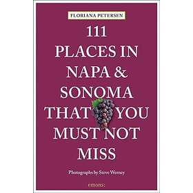 111 Places in Napa and Sonoma That You Must Not Miss
