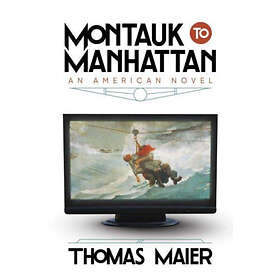 Montauk to Manhattan An American Novel