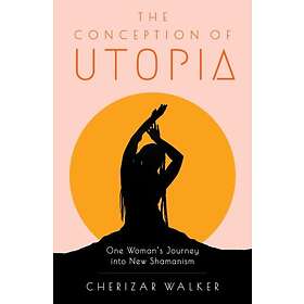 The Conception of Utopia One Woman's Journey into New Shamanism