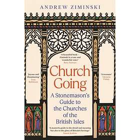 Church Going A Stonemason's Guide to the Churches of the British Isles