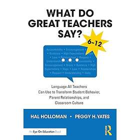 What Do Great Teachers Say? Language All Teachers Can Use to Transform Student Behavior, Parent Relationships, and Classroom Culture 612