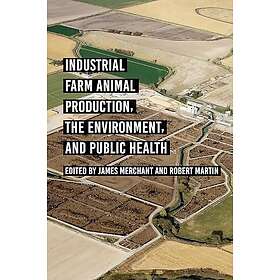 Industrial Farm Animal Production, the Environment, and Public Health