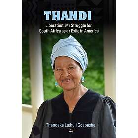 Thandi, Liberation My Struggle for South Africa as an Exile in America