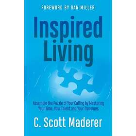 Inspired Living Assembling the Puzzle of Your Calling by Mastering Your Time, Your Talent, and Your Treasures