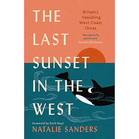 The Last Sunset in the West Britain’s Vanishing West Coast Orcas (Fully Revised and Updated Edition)