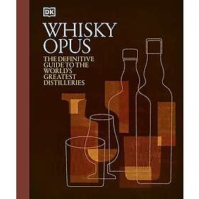 Whisky Opus The Definitive Guide to the World's Greatest Whisky Distilleries