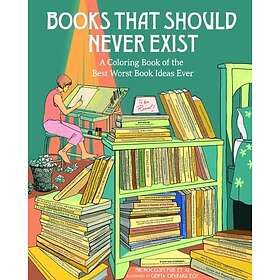 Books That Should Never Exist A Coloring Book of the Worst Book Ideas Ever