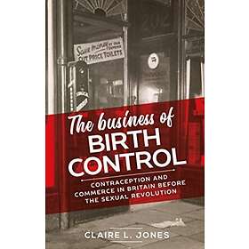 The Business of Birth Control Contraception and Commerce in Britain Before the S