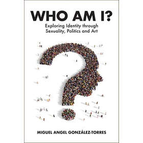 Who Am I? Exploring Identity through Sexuality, Politics and Art
