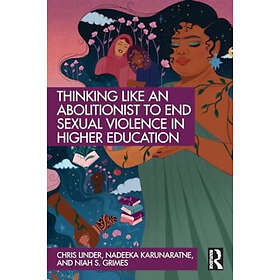 Thinking Like an Abolitionist to End Sexual Violence in Higher Education