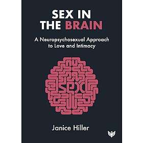 Sex in the Brain A neuropsychosexual approach to love and intimacy