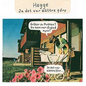 Hegge ja det var bättre förr