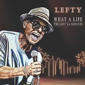 Lefty What A Life The Lost LA Sessions