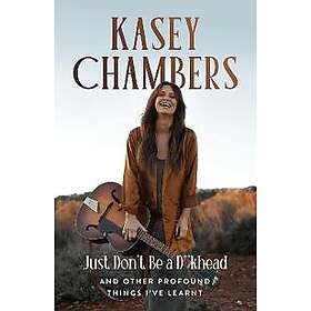 Kasey Chambers Just Don't Be a D**khead