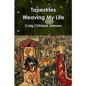 Tapestries Weaving My Life