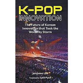 K-pop Innovation: The Future Of Korean Innovation That Took The World By Storm