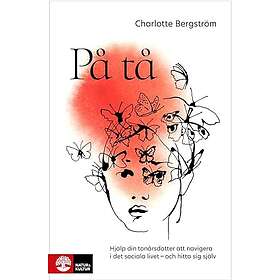 På tå : Hjälp din tonårsdotter att navigera i det sociala livet och sig själv