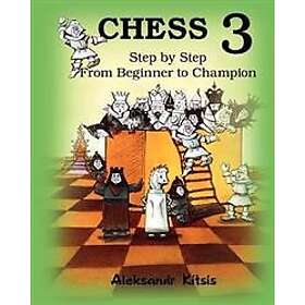 CHESS, Step by Step: From Beginner to Champion-3: Book-3