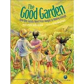 The Good Garden: How One Family Went from Hunger to Having Enough