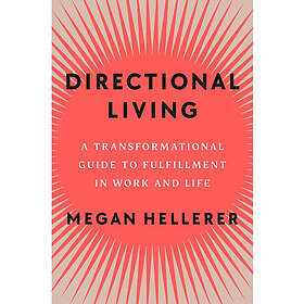 Directional Living: A Transformational Guide to Fulfillment in Work and Life