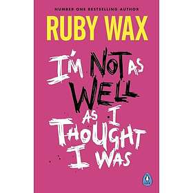 I’m Not as Well as I Thought I Was (häftad, eng)