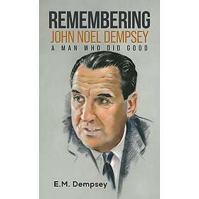 Remembering John Noel Dempsey: A Man Who Did Good (inbunden, eng)