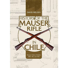 History Of The Mauser Rifle In Chile (inbunden, eng)