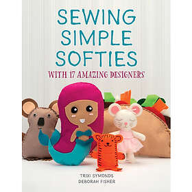 Sewing Simple Softies With 17 Amazing Designers (häftad, eng)