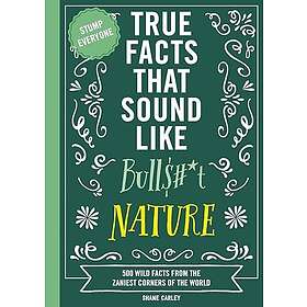True Facts That Sound Like Bull$#*t: Nature (häftad, eng)