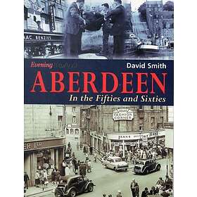 Aberdeen in the Fifties and Sixties (häftad, eng)