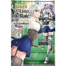Reborn to Master the Blade: From Hero-King to Extraordinary Squire ?, Vol. 4 (manga)
