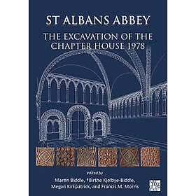 St Albans Abbey: The Excavation of the Chapter House 1978