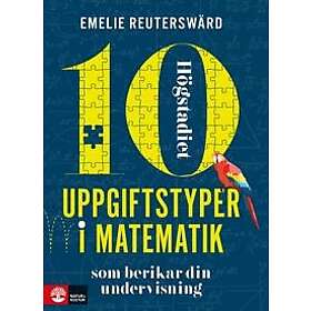 10 uppgiftstyper i matematik högstadiet : Som berikar din undervisning