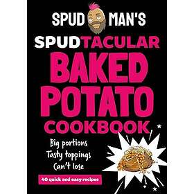 Spud Man's Spudtacular Baked Potato Cookbook