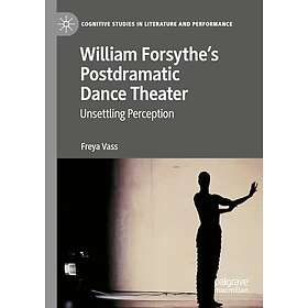 William Forsythe’s Postdramatic Dance Theater