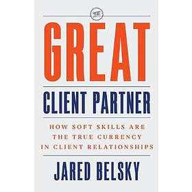 The Great Client Partner: How Soft Skills Are the True Currency in Client Relationships