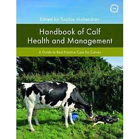 Handbook of Calf Health and Management: A Guide to Best Practice Care for Calves